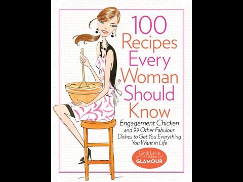 100 Recipes Every Woman Should Know Engagement Chicken and 99 Other Fabulous Dishes to Get You Ever