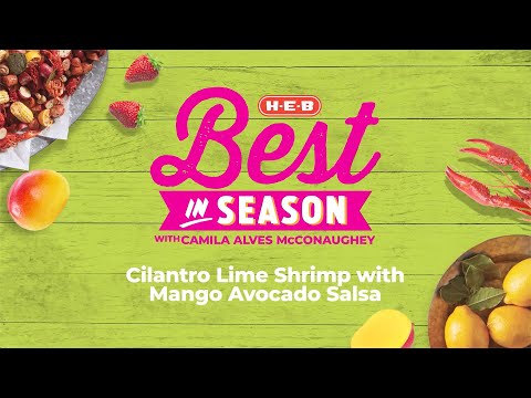 Cilantro Lime Shrimp &amp; Mango Avocado Salsa with Camila Alves McConaughey | Best in Season