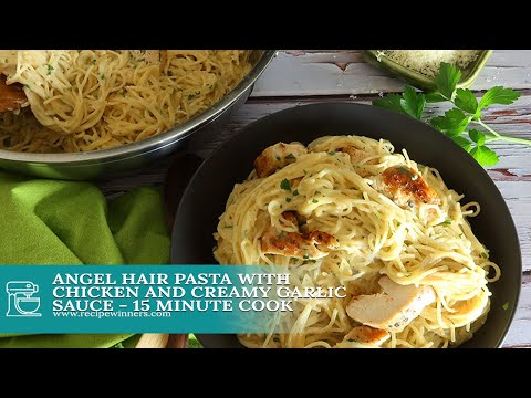 Ready in Twenty Minutes - Angel Hair Pasta and Chicken with Creamy Garlic Sauce